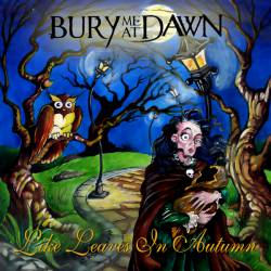 Bury Me At Dawn : Like Leaves in Autumn